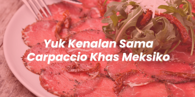 Carpaccio Hidangan Tipis yang Penuh Gaya dan Rasa